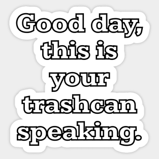 Good day, this is your trashcan speaking Sticker